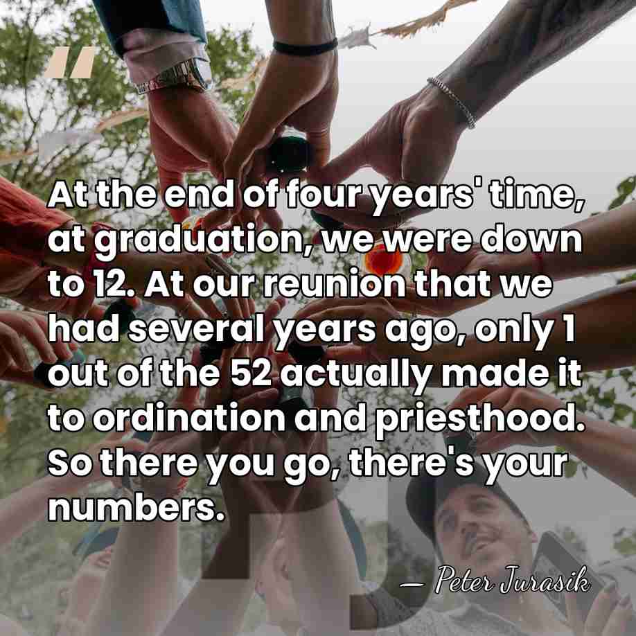 At the end of four years' time, at graduation, we were down&hellip; - Peter Jurasik