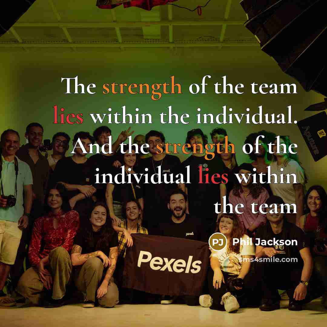 “The strength of the team lies within the individual. And…” quote by Phil Jackson