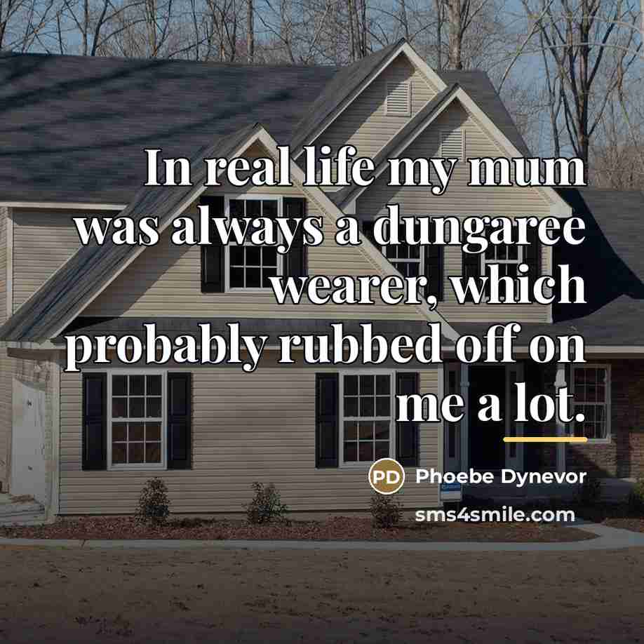 “In real life my mum was always a dungaree wearer,…” quote by Phoebe Dynevor