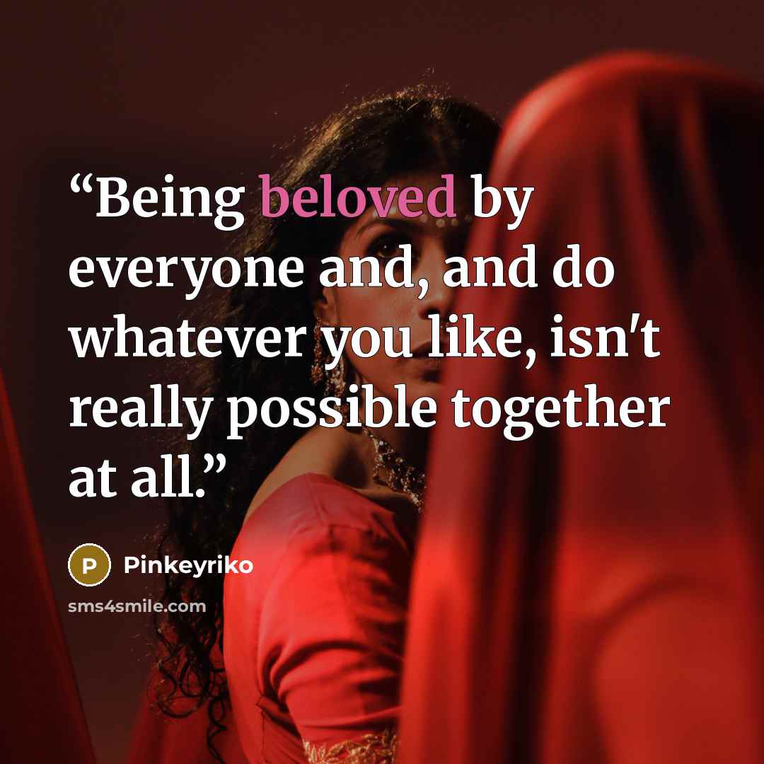 “Being beloved by everyone and, and do whatever you like, isn't really possible together at all.” quote by Pinkeyriko