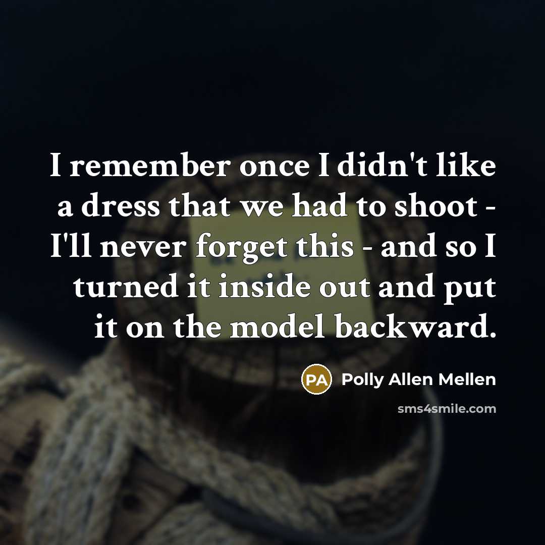 “I remember once I didn't like a dress that we…” quote by Polly Allen Mellen