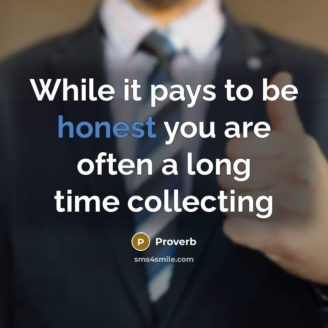 “While it pays to be honest you are often a…” quote by Proverb