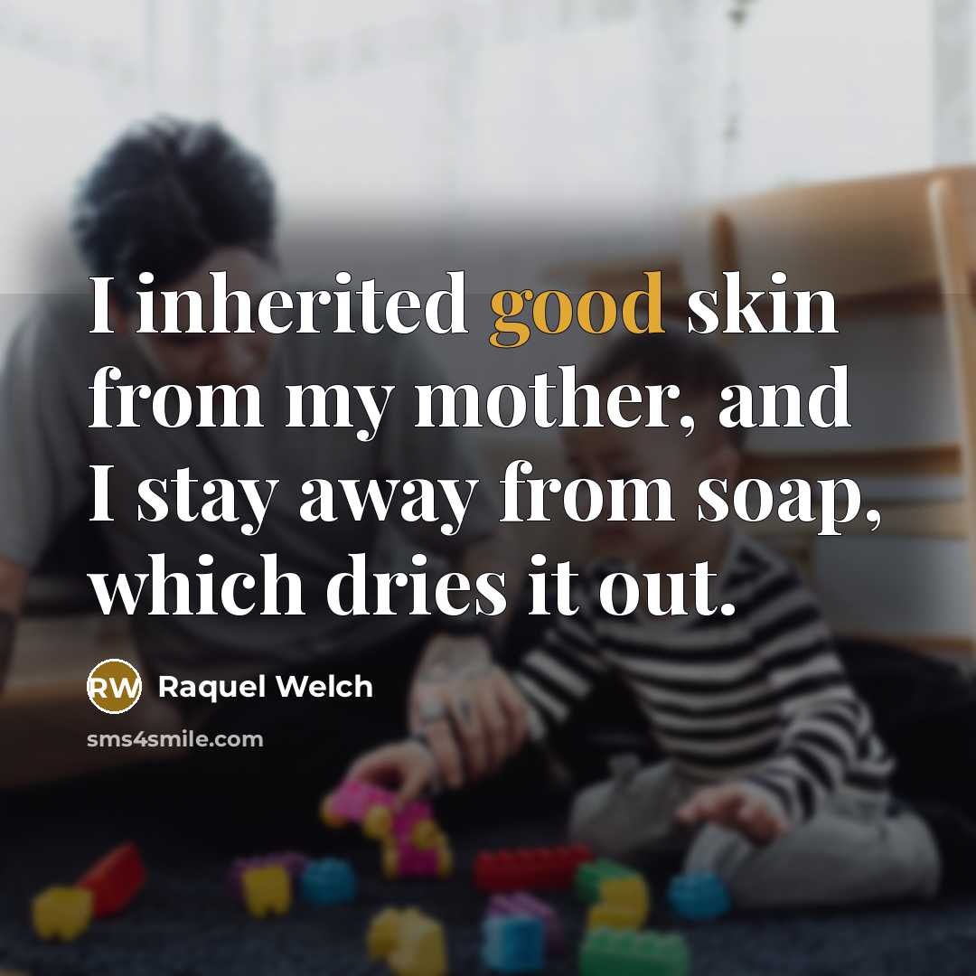 “I inherited good skin from my mother, and I stay…” quote by Raquel Welch