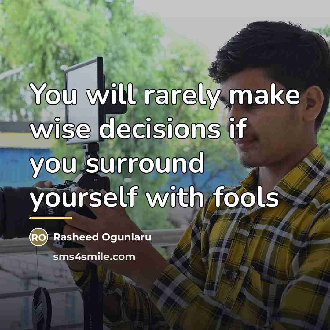 “You will rarely make wise decisions if you surround yourself…” quote by Rasheed Ogunlaru