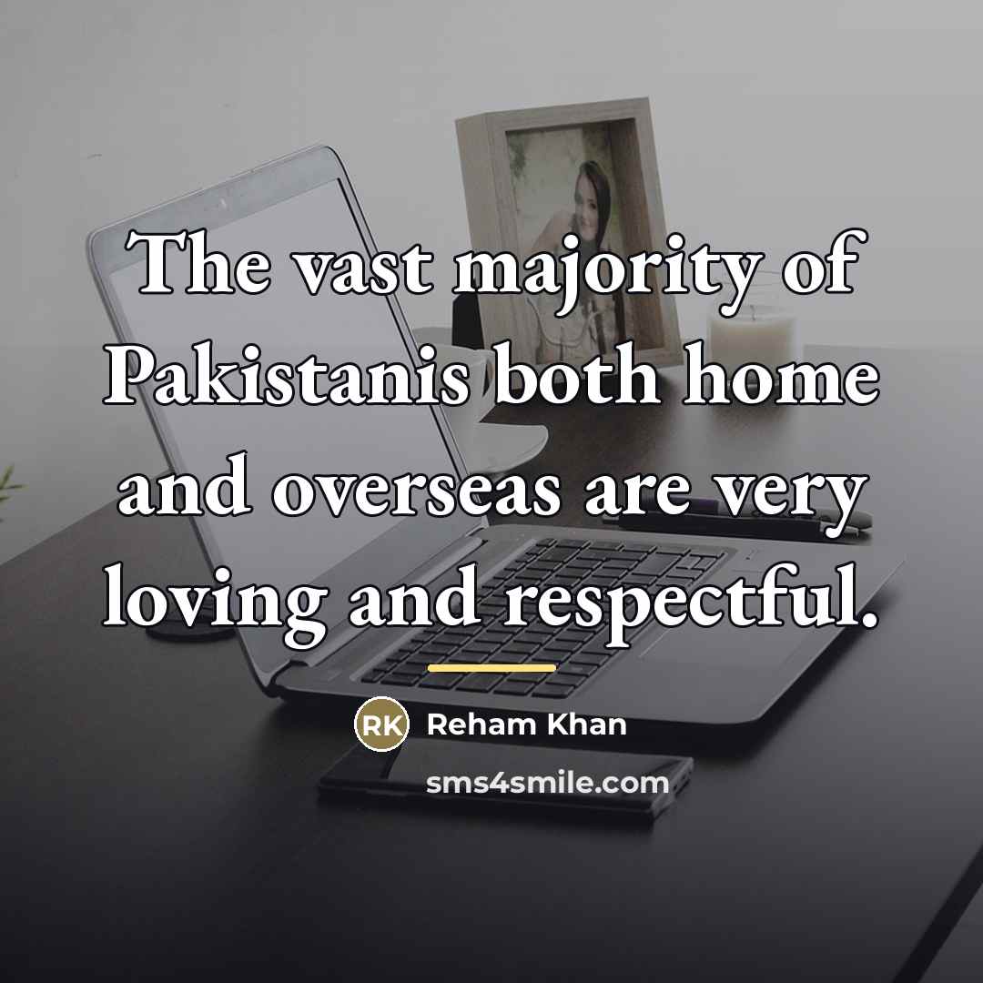 “The vast majority of Pakistanis both home and overseas are…” quote by Reham Khan