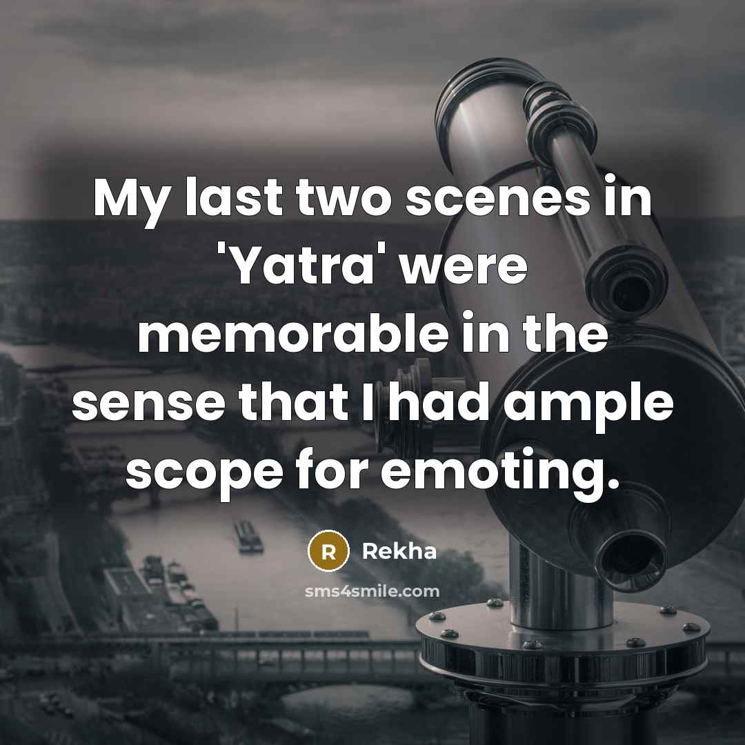 “My last two scenes in 'Yatra' were memorable in the…” quote by Rekha
