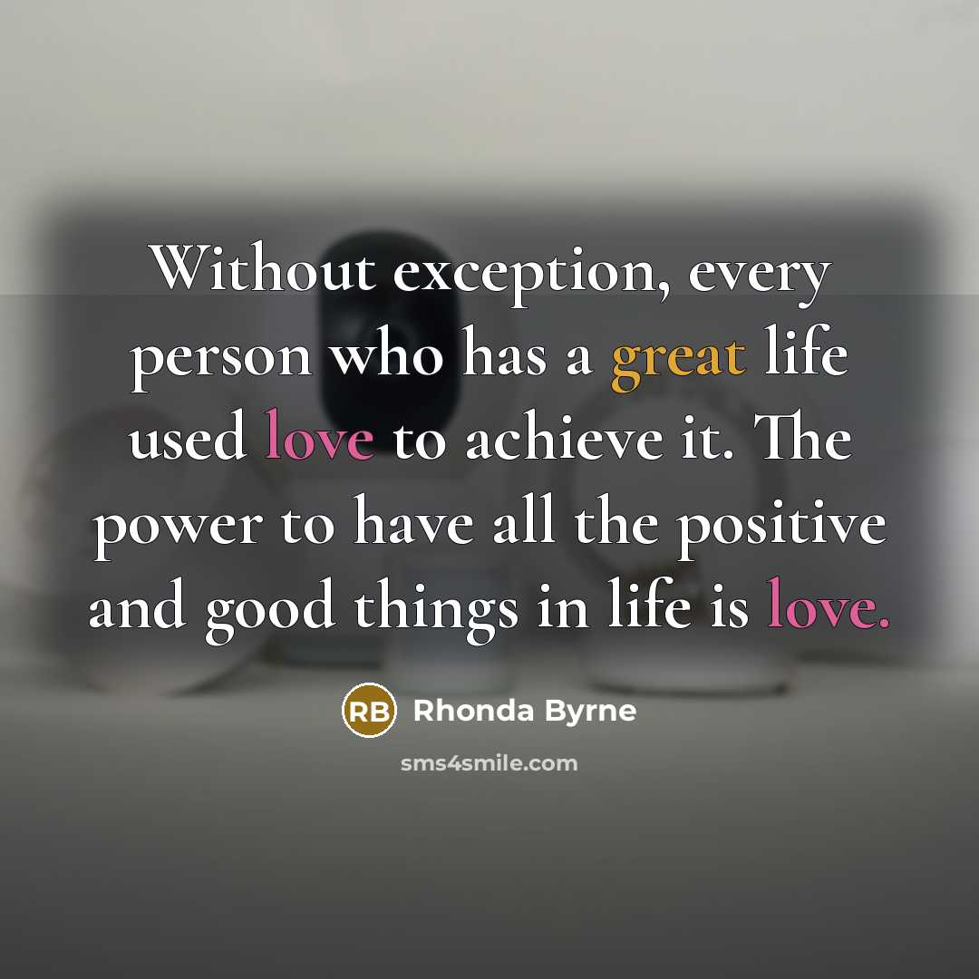 “Without exception, every person who has a great life used…” quote by Rhonda Byrne