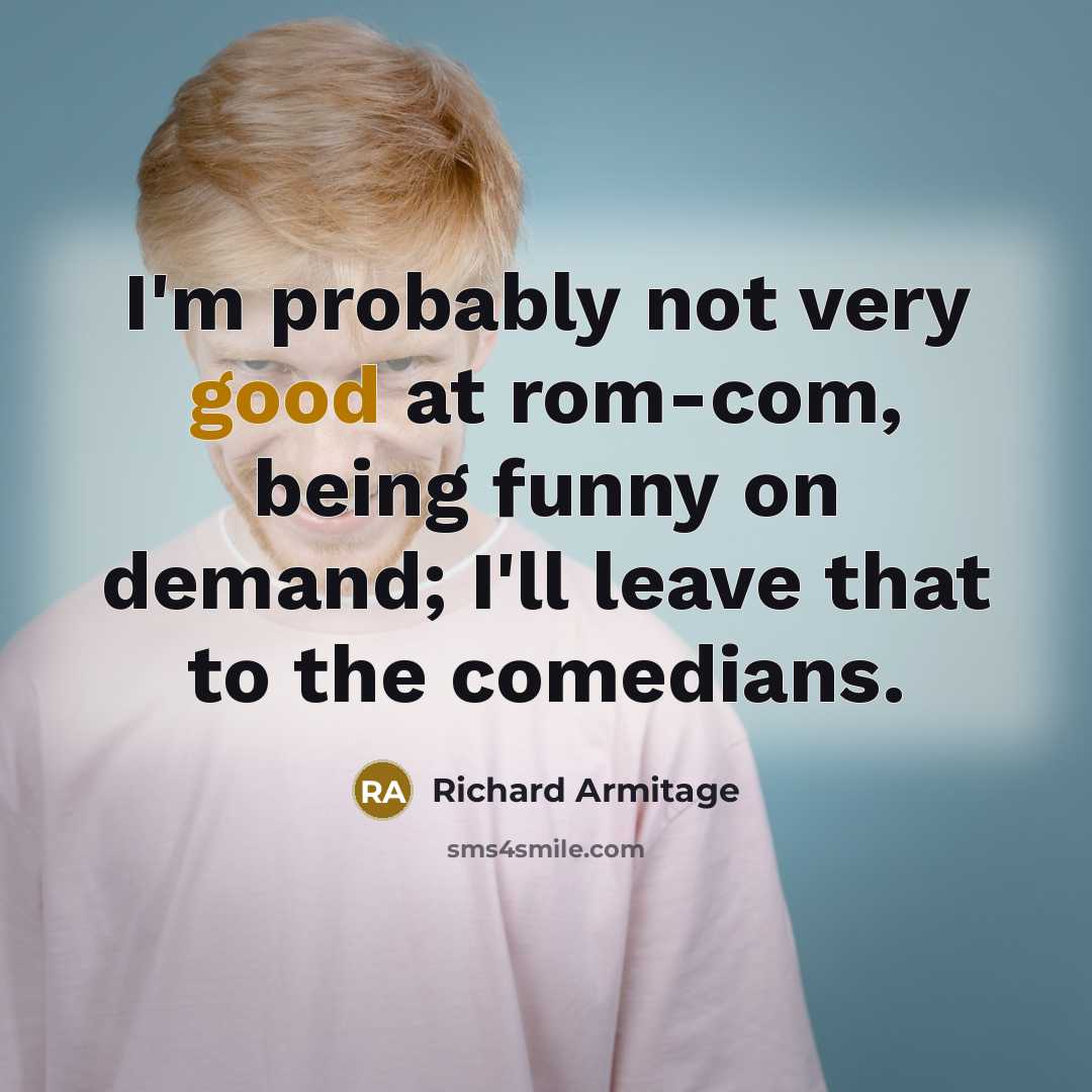“I'm probably not very good at rom-com, being funny on…” quote by Richard Armitage