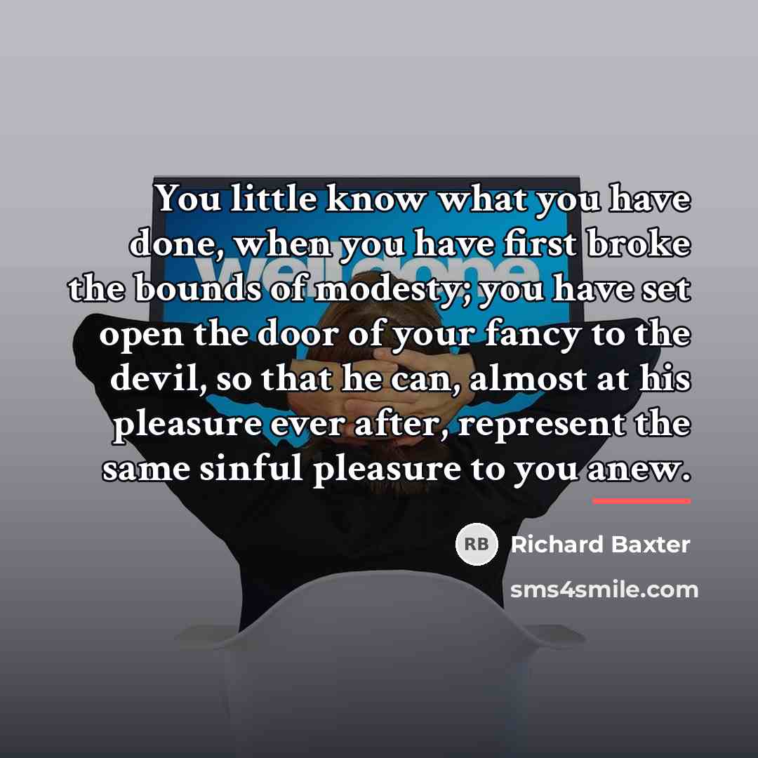 “You little know what you have done, when you have…” quote by Richard Baxter