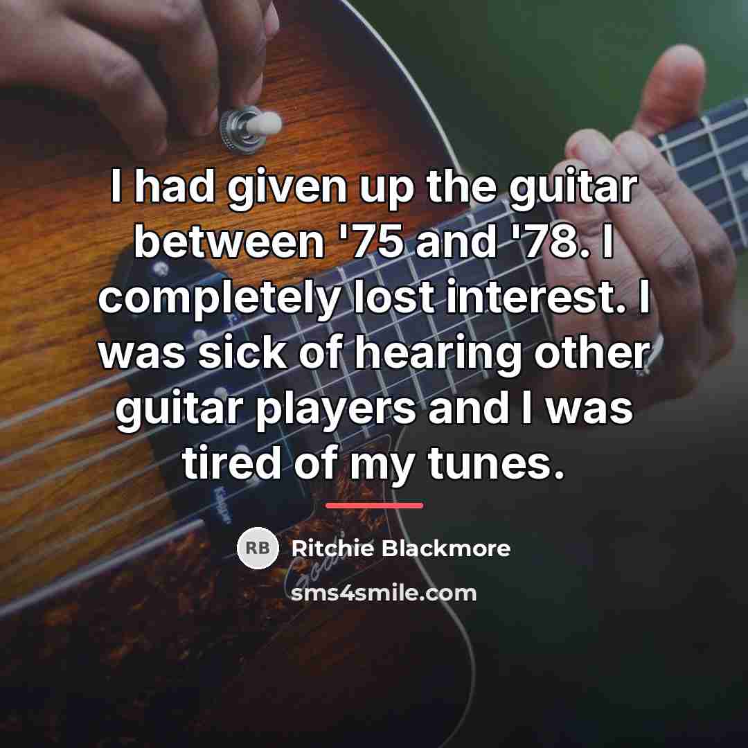 “I had given up the guitar between '75 and '78.…” quote by Ritchie Blackmore