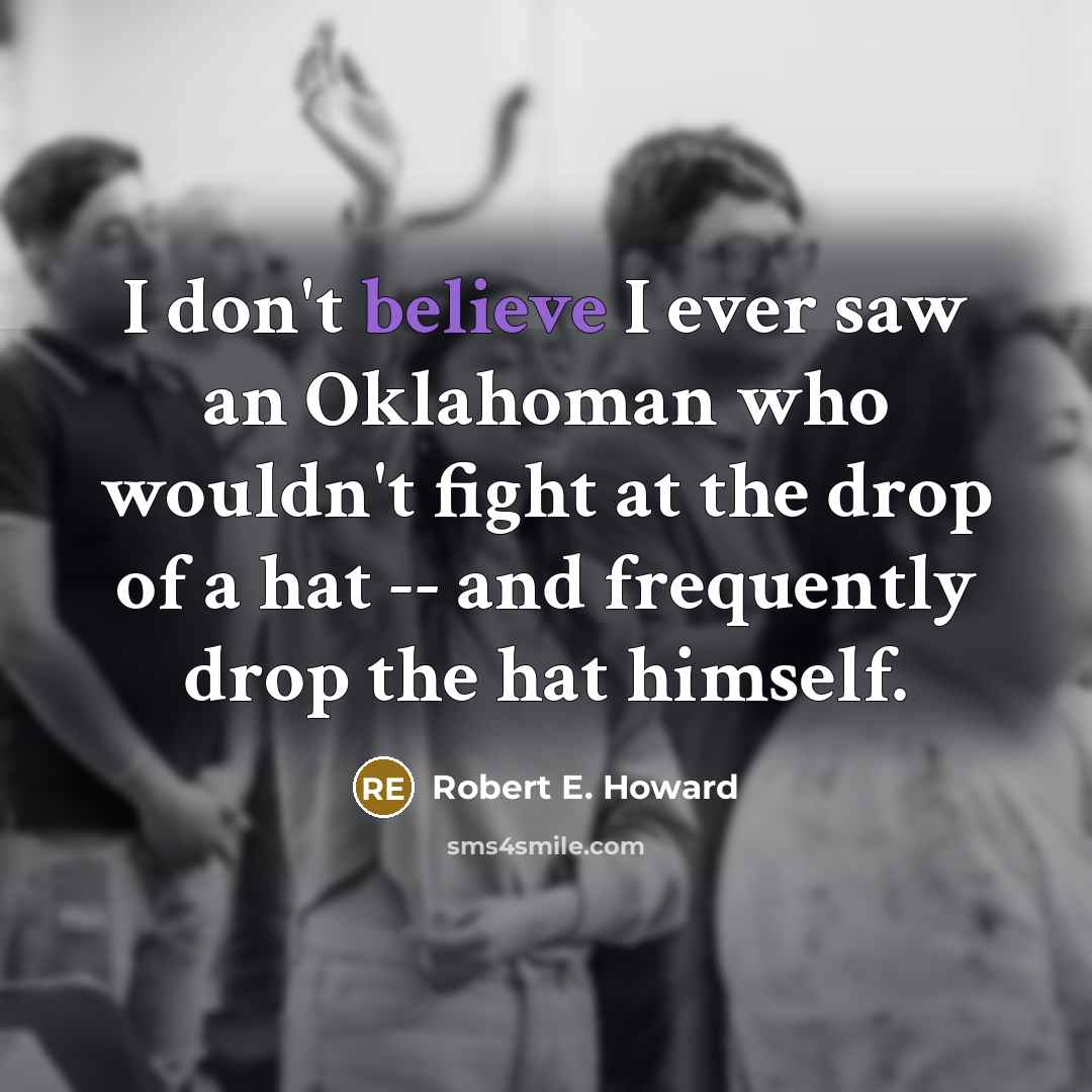 “I don't believe I ever saw an Oklahoman who wouldn't…” quote by Robert E. Howard
