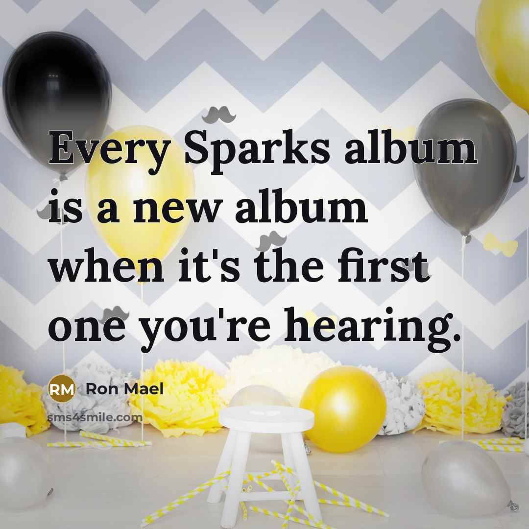 “Every Sparks album is a new album when it's the…” quote by Ron Mael