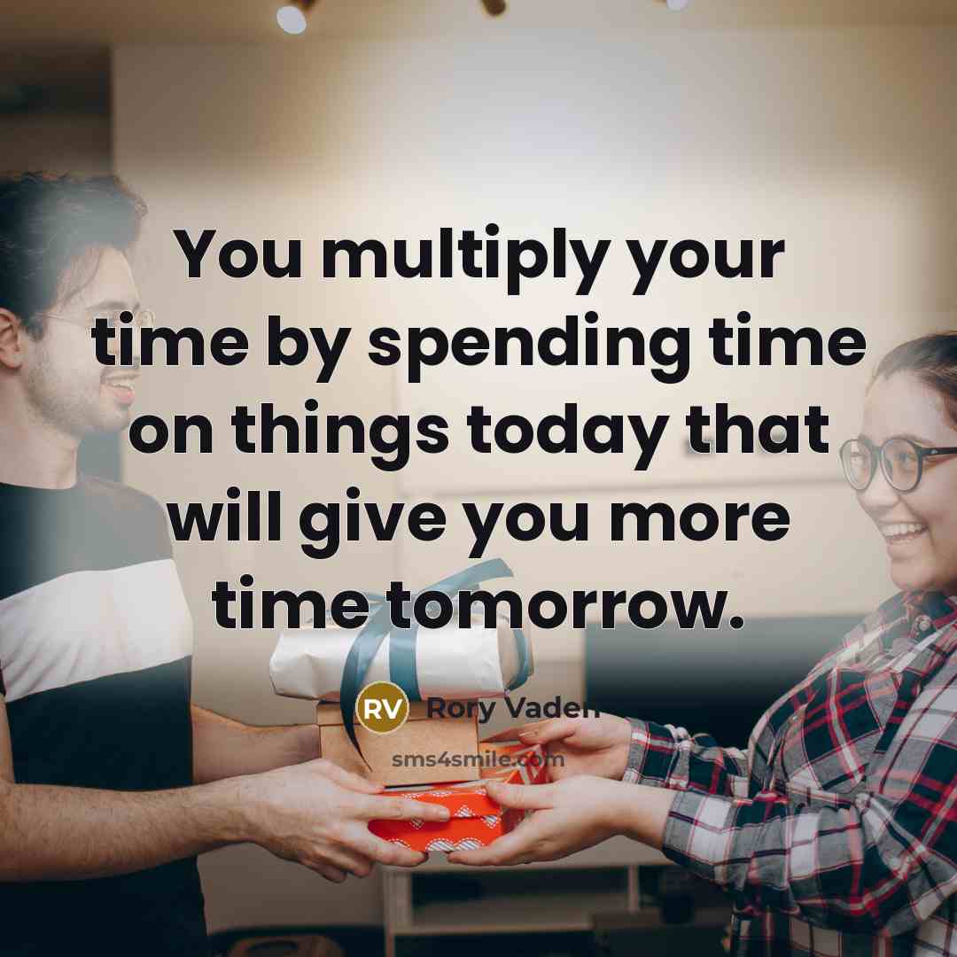 “You multiply your time by spending time on things today…” quote by Rory Vaden