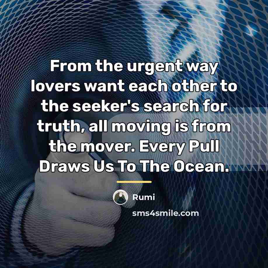“From the urgent way lovers want each other to the…” quote by Rumi