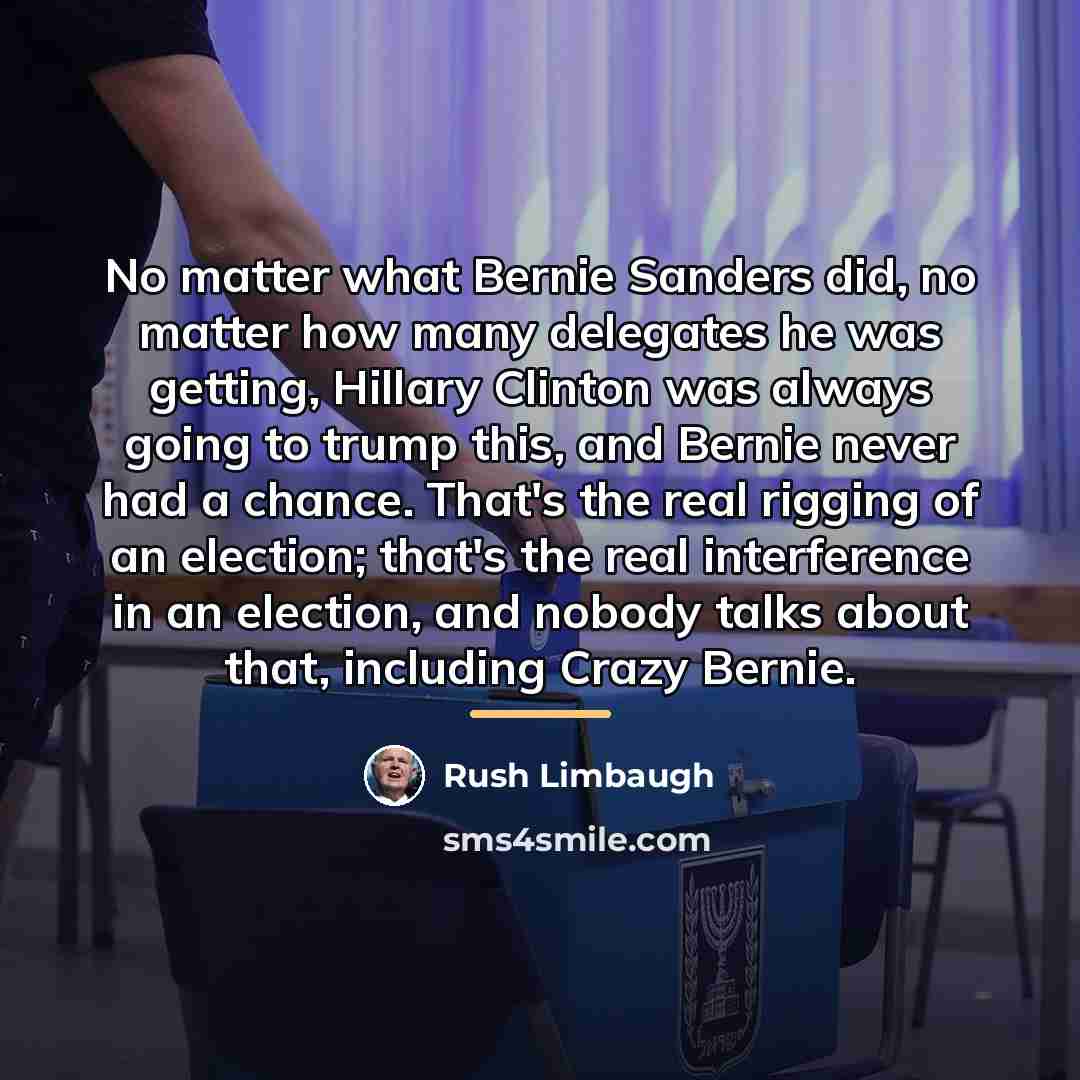 “No matter what Bernie Sanders did, no matter how many…” quote by Rush Limbaugh