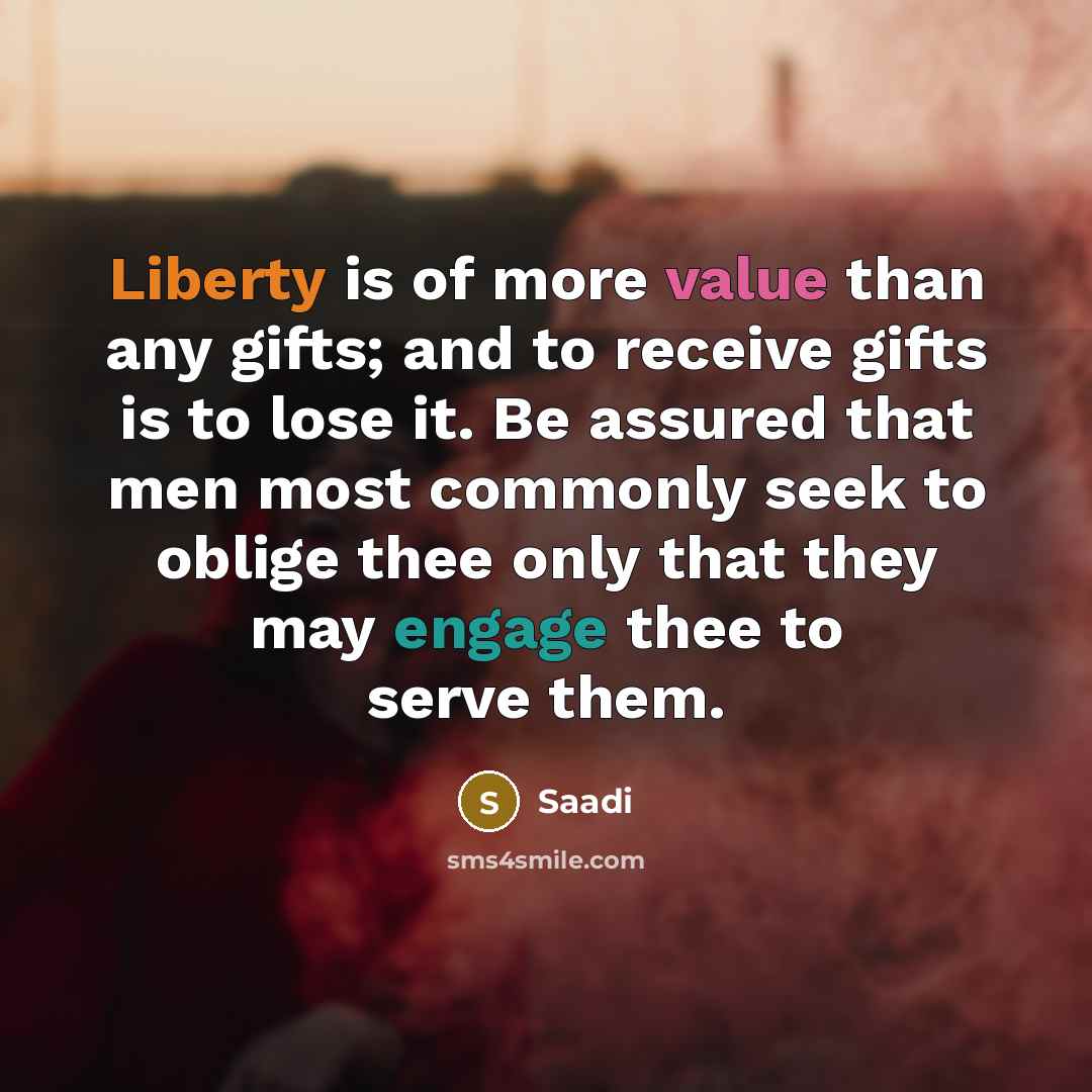 “Liberty is of more value than any gifts; and to…” quote by Saadi