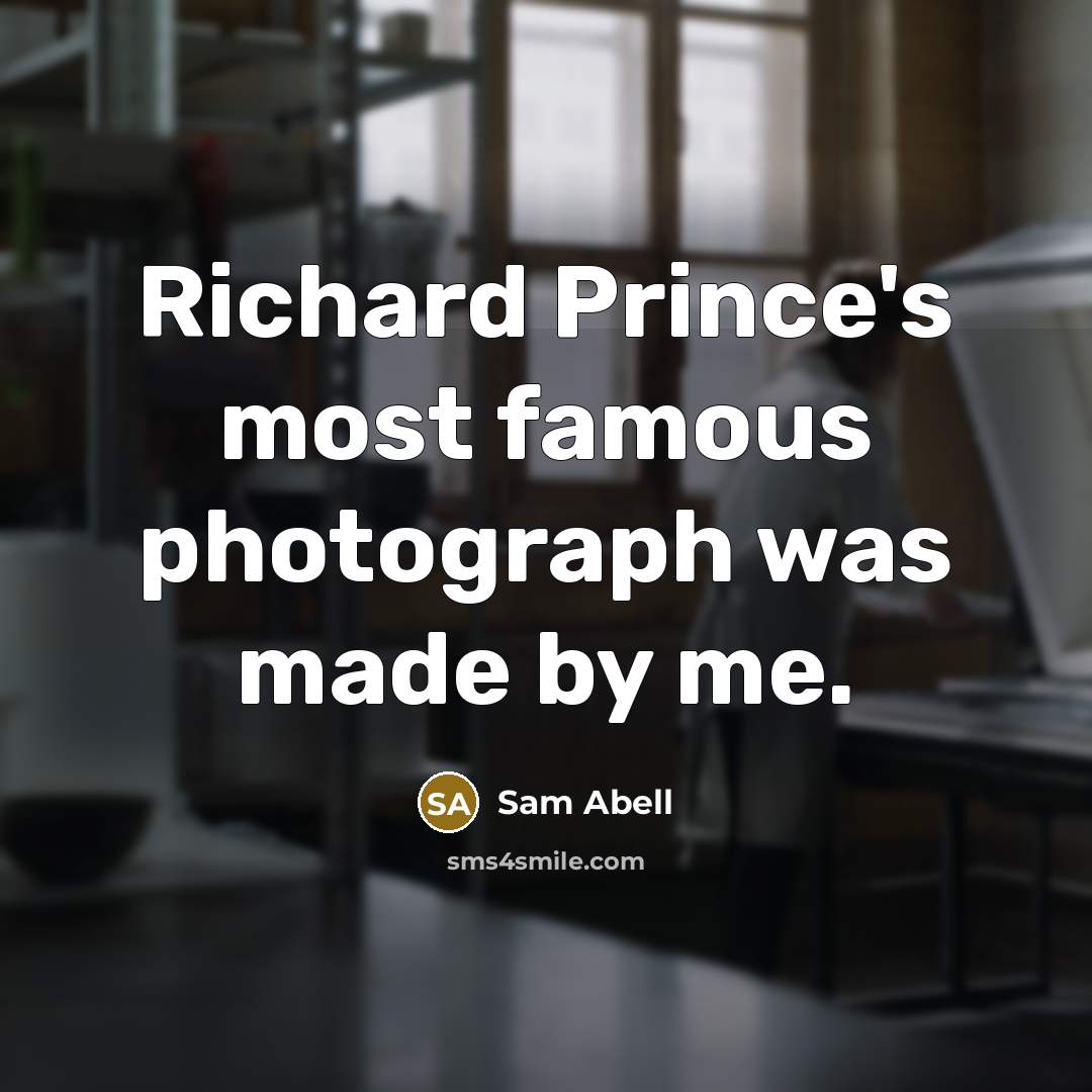 “Richard Prince's most famous photograph was made by me.…” quote by Sam Abell