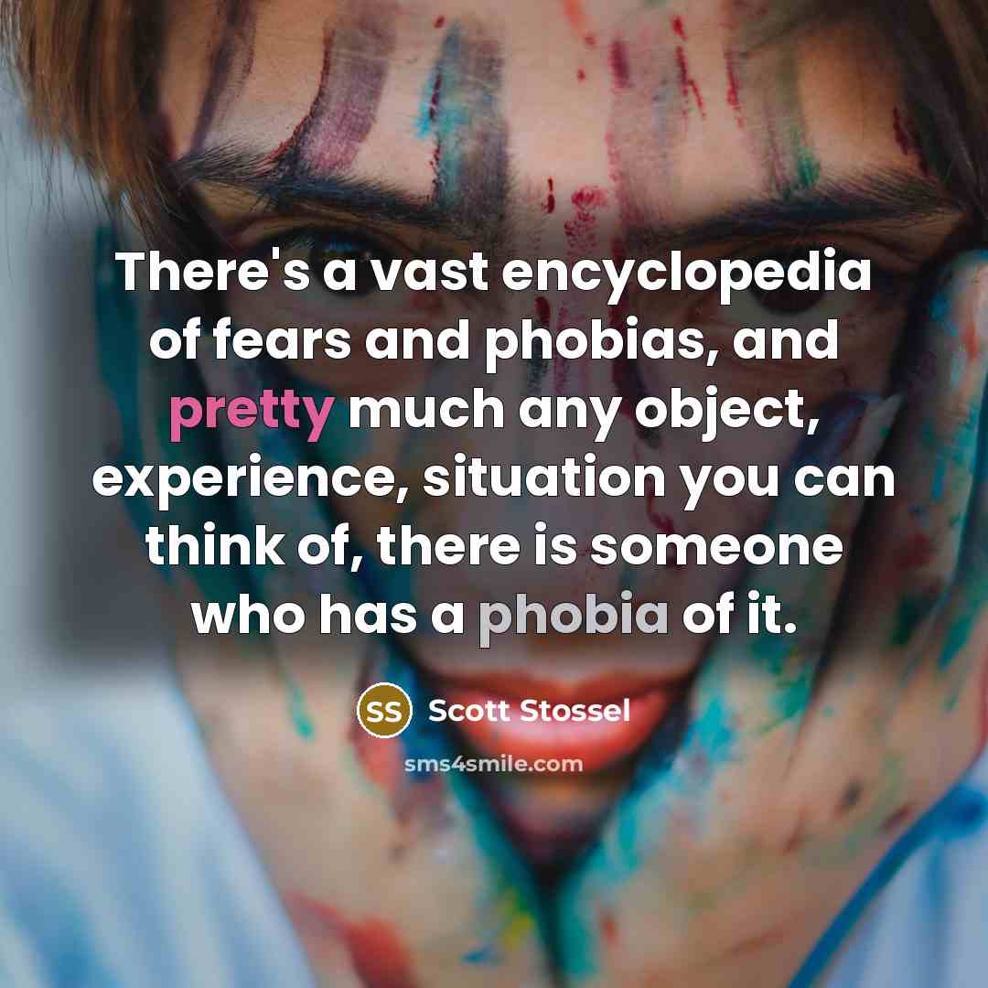 “There's a vast encyclopedia of fears and phobias, and pretty…” quote by Scott Stossel