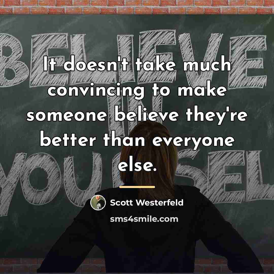 “It doesn't take much convincing to make someone believe they're…” quote by Scott Westerfeld