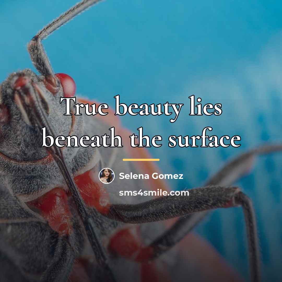“True beauty lies beneath the surface…” quote by Selena Gomez