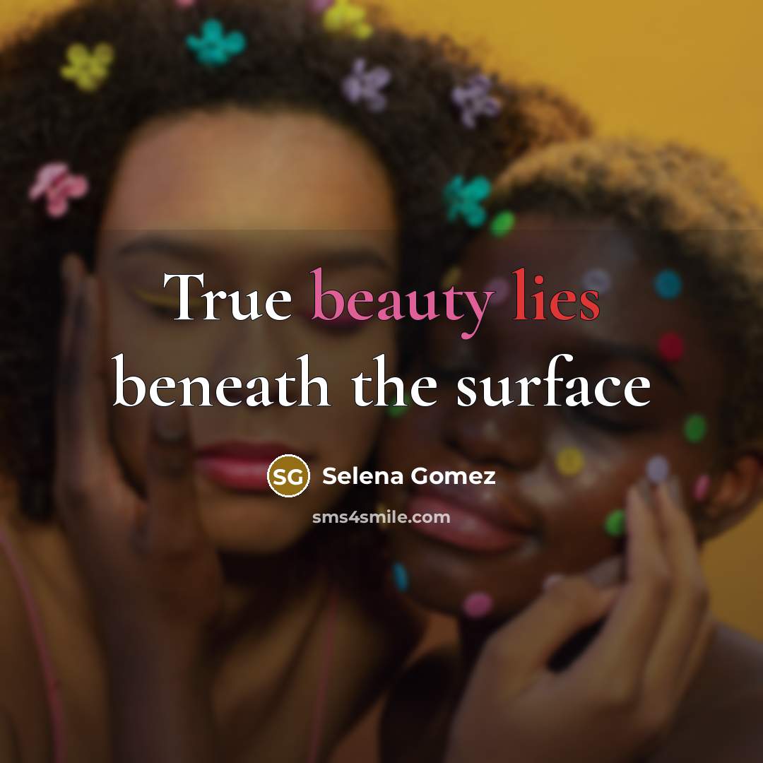 “True beauty lies beneath the surface” quote by Selena Gomez
