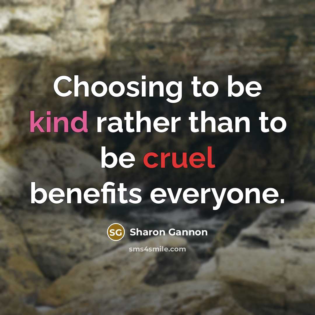 “Choosing to be kind rather than to be cruel benefits…” quote by Sharon Gannon