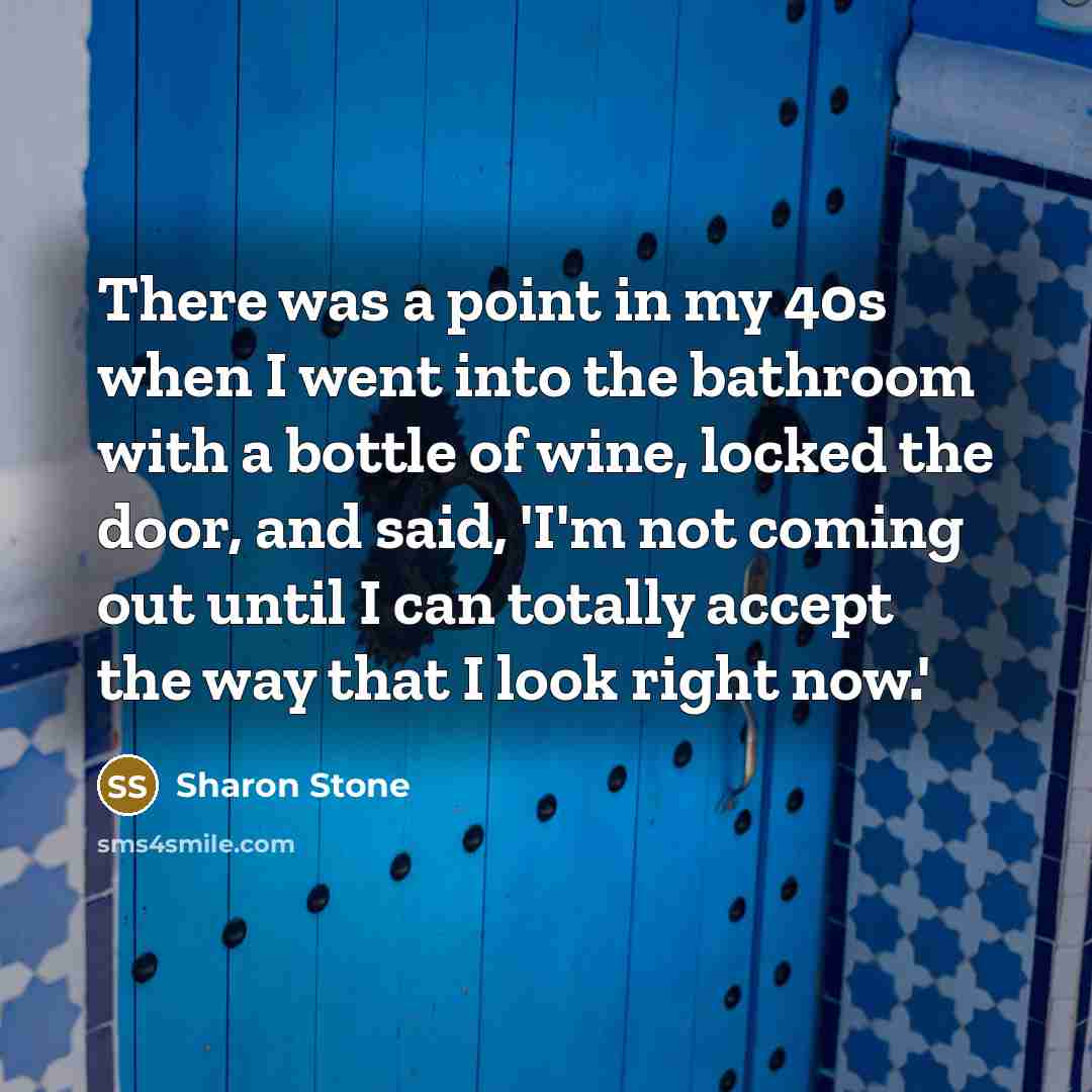 “There was a point in my 40s when I went…” quote by Sharon Stone