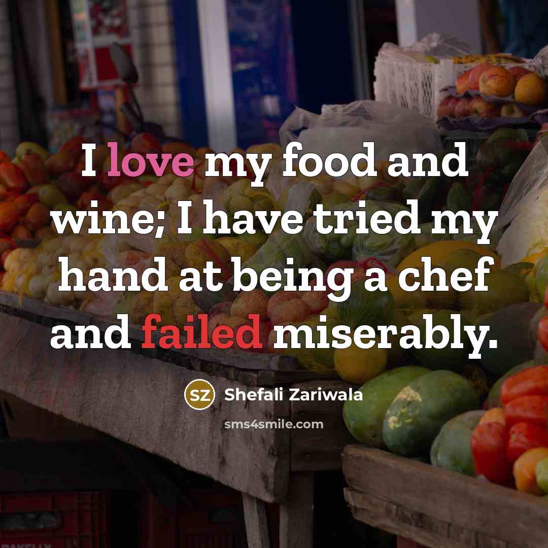 “I love my food and wine; I have tried my…” quote by Shefali Zariwala