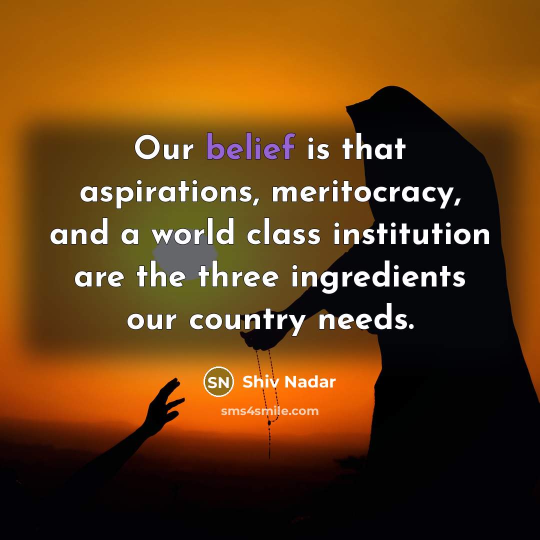 “Our belief is that aspirations, meritocracy, and a world class…” quote by Shiv Nadar