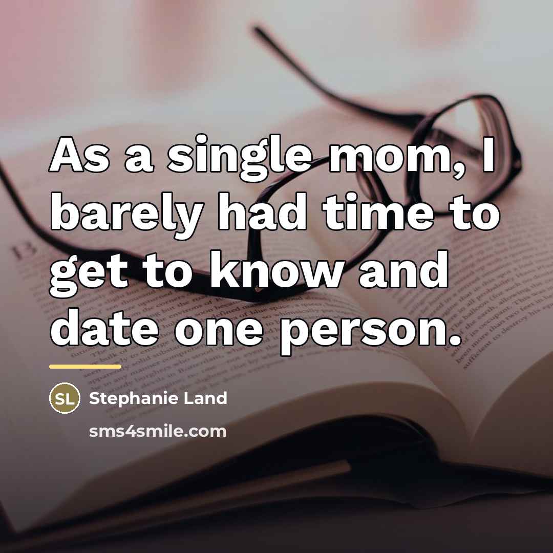 “As a single mom, I barely had time to get…” quote by Stephanie Land