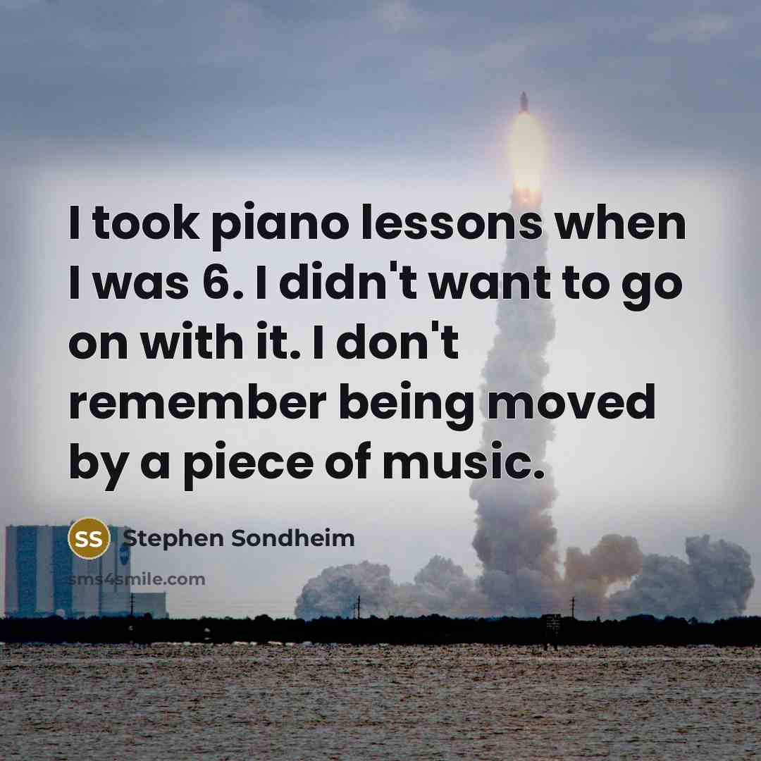 “I took piano lessons when I was 6. I didn't…” quote by Stephen Sondheim