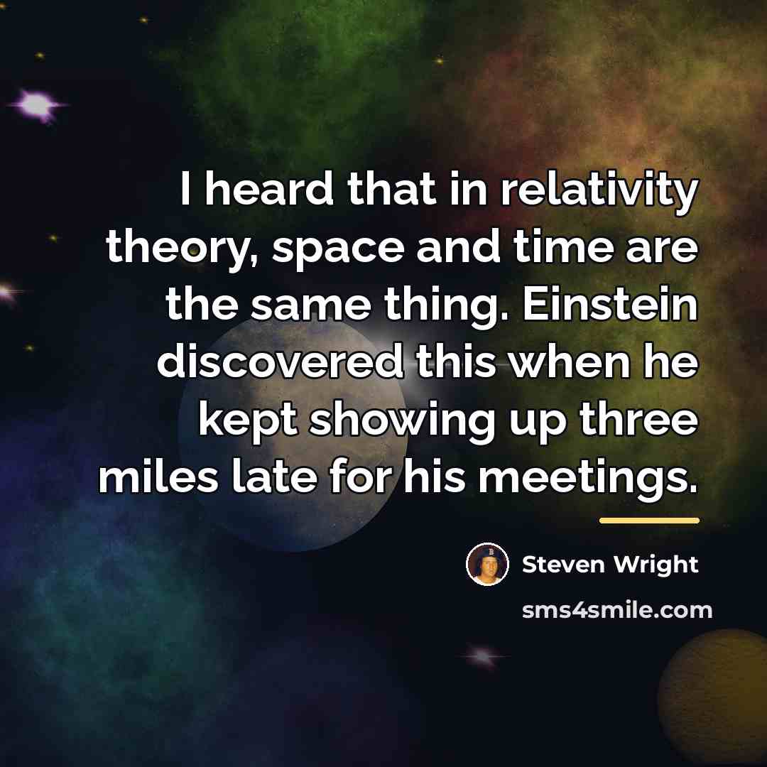 “I heard that in relativity theory, space and time are…” quote by Steven Wright
