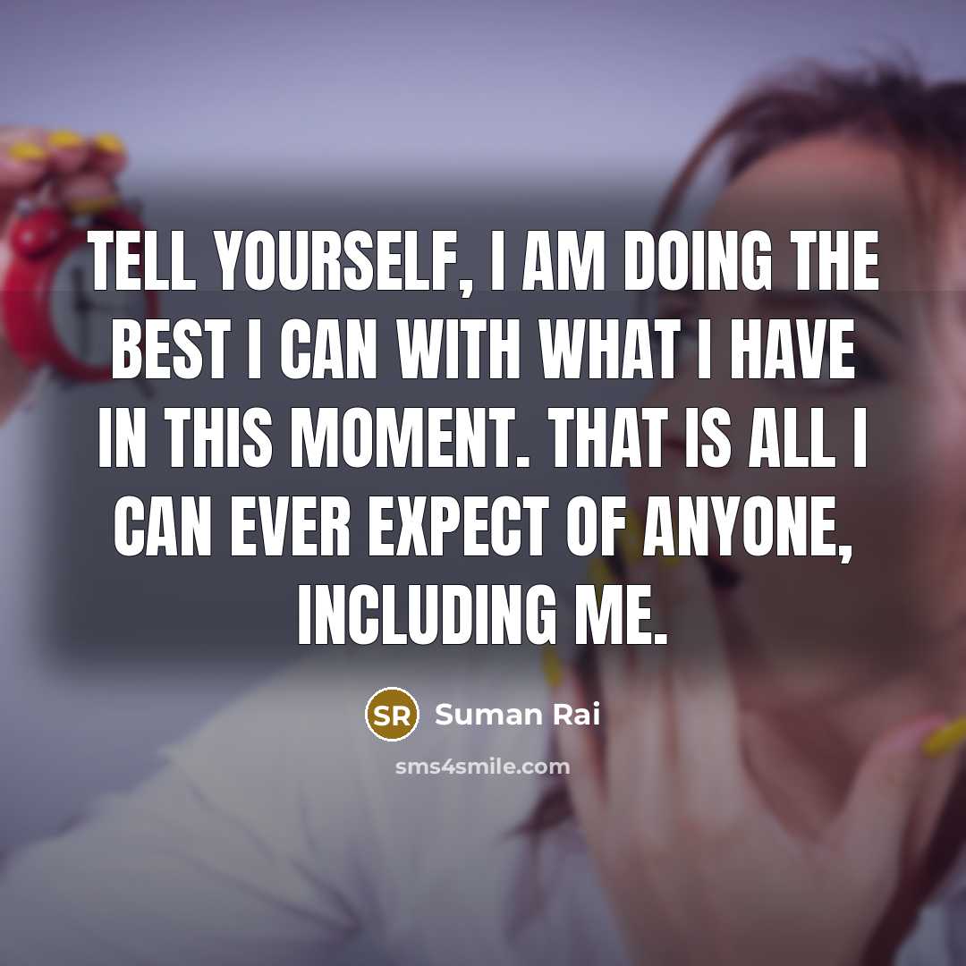 “Tell yourself, I am doing the best I can with…” quote by Suman Rai