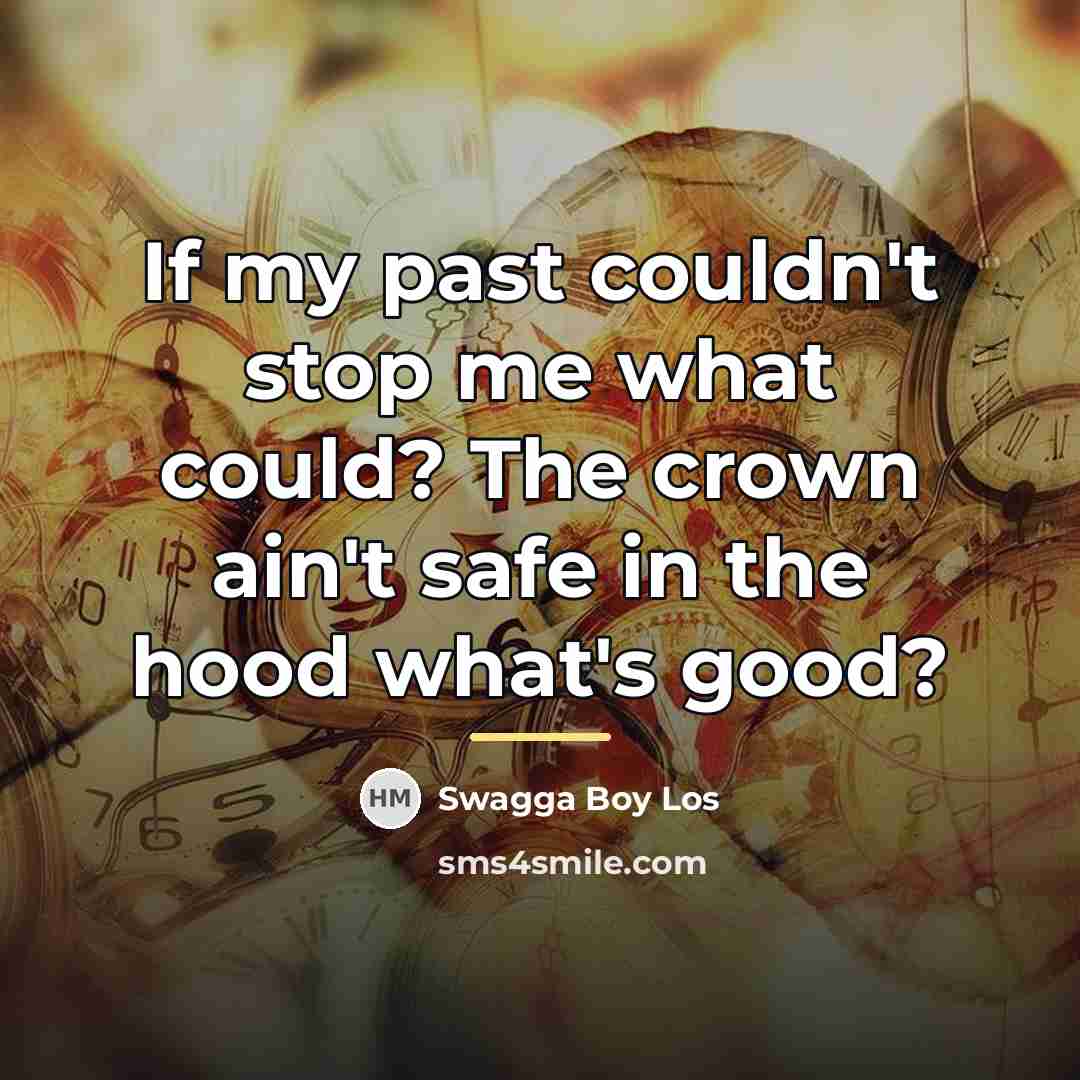 “If my past couldn't stop me what could? The crown…” quote by Swagga Boy Los