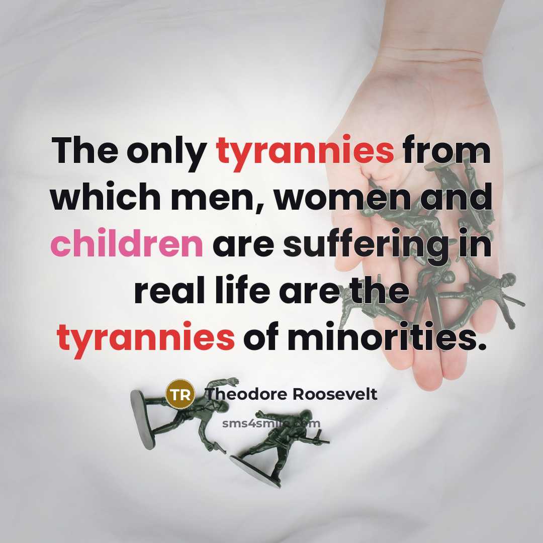 “The only tyrannies from which men, women and children are…” quote by Theodore Roosevelt