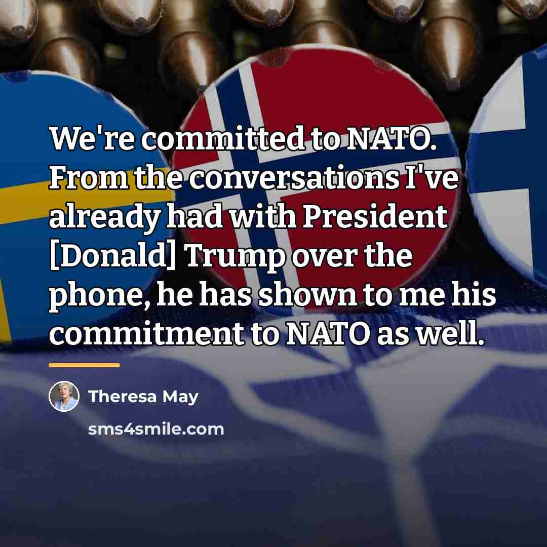 “We're committed to NATO. From the conversations I've already had…” quote by Theresa May