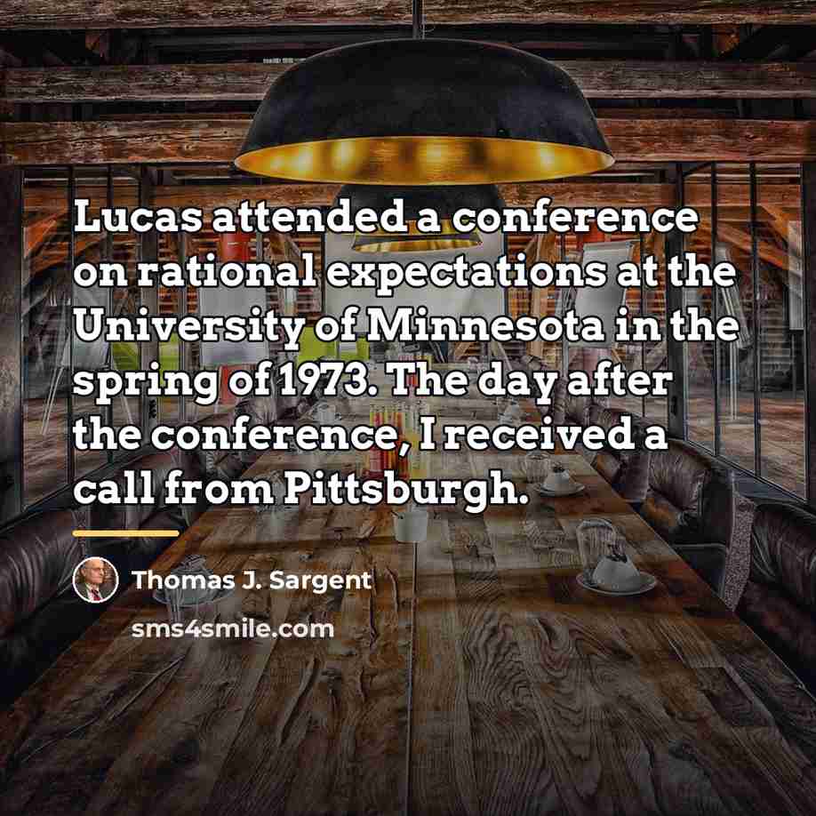 “Lucas attended a conference on rational expectations at the University…” quote by Thomas J. Sargent
