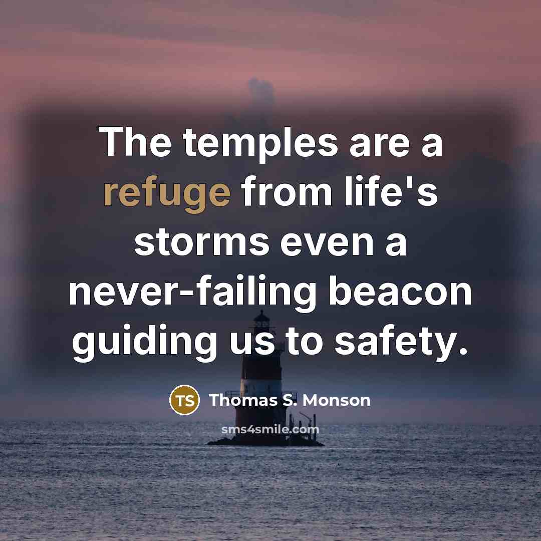“The temples are a refuge from life's storms even a…” quote by Thomas S. Monson