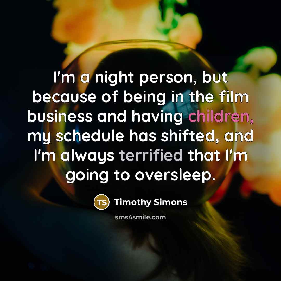 “I'm a night person, but because of being in the…” quote by Timothy Simons