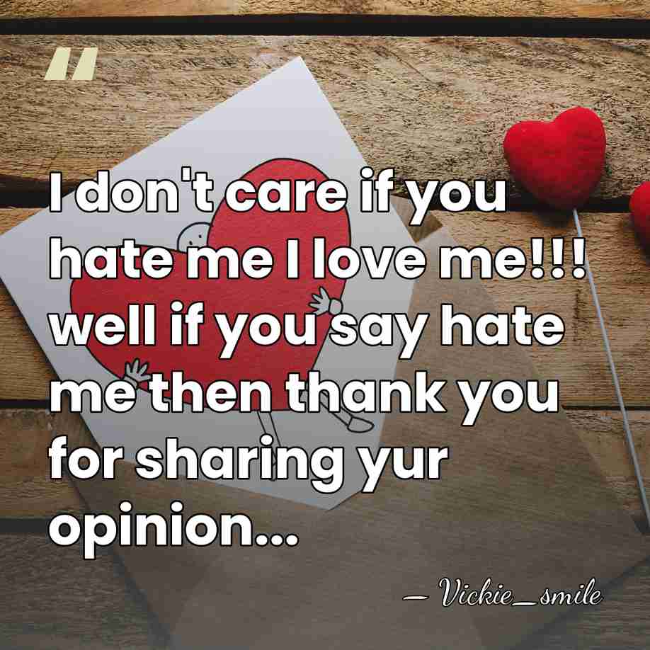 I don't care if you hate me I love me!!! well if&hellip; - Vickie_smile