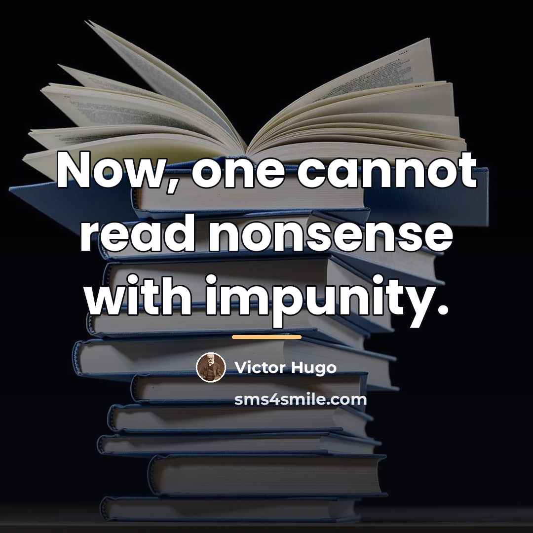 “Now, one cannot read nonsense with impunity.…” quote by Victor Hugo