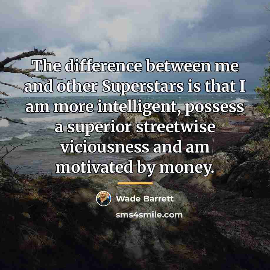 “The difference between me and other Superstars is that I…” quote by Wade Barrett
