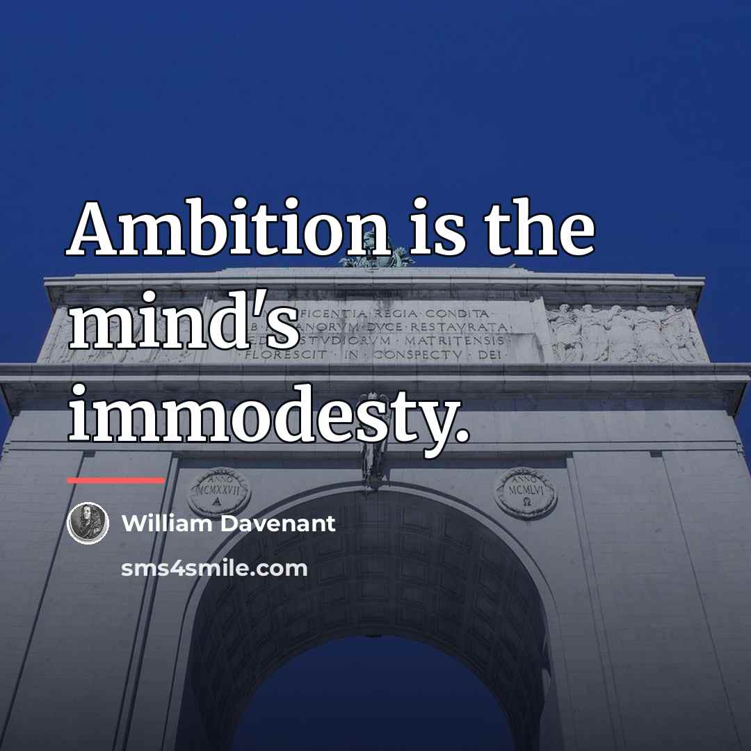 “Ambition is the mind's immodesty.…” quote by William Davenant