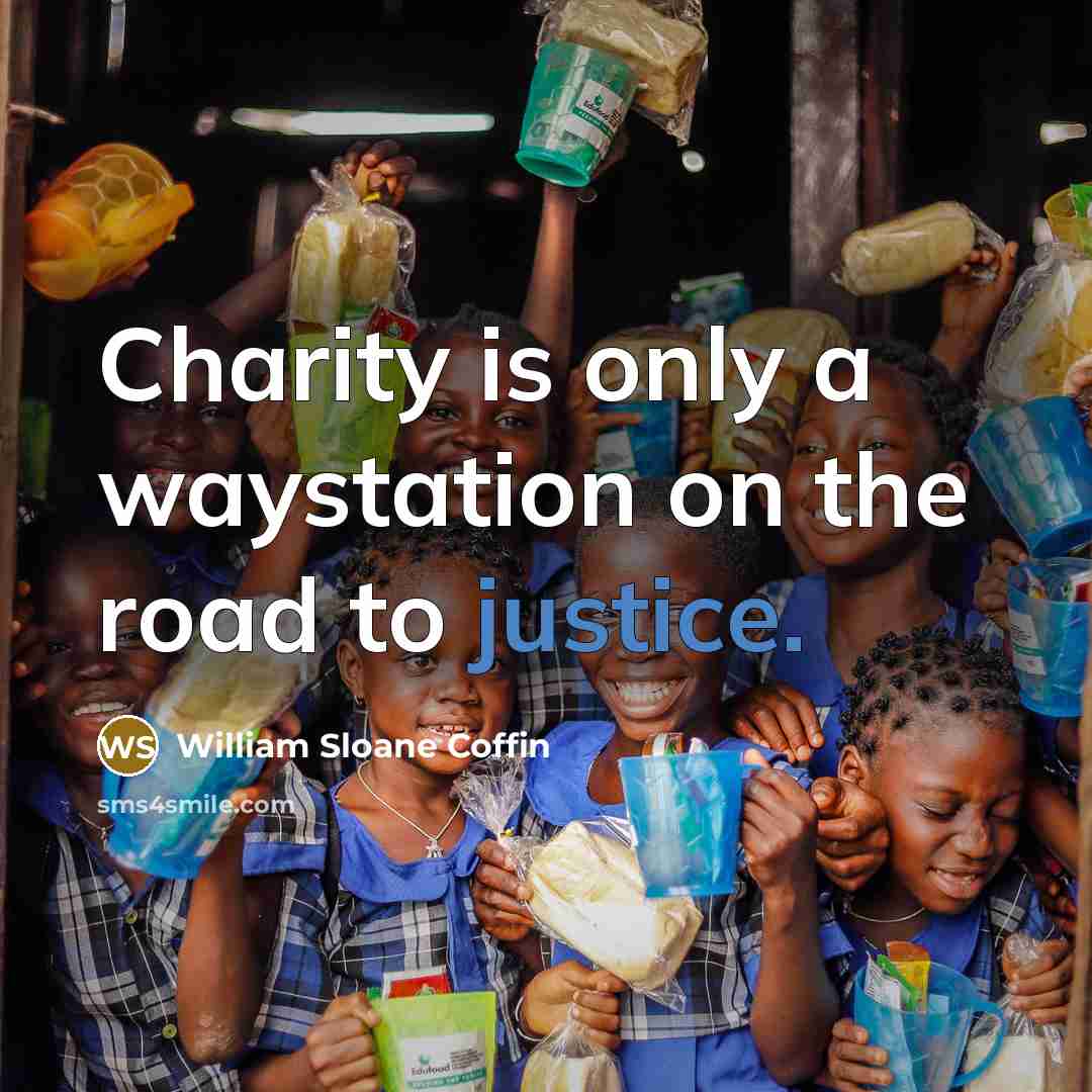 “Charity is only a waystation on the road to justice.…” quote by William Sloane Coffin