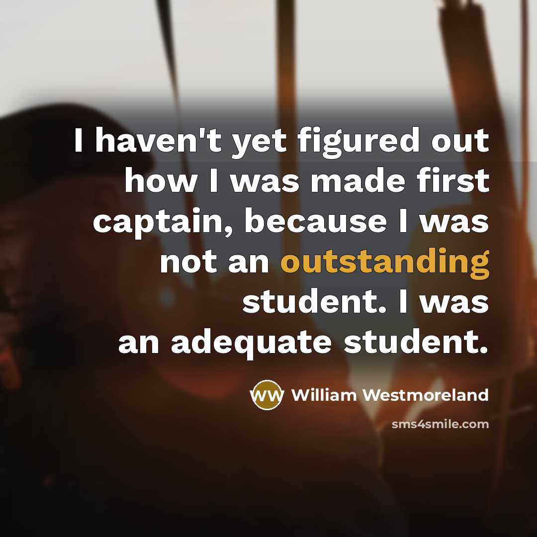 “I haven't yet figured out how I was made first…” quote by William Westmoreland