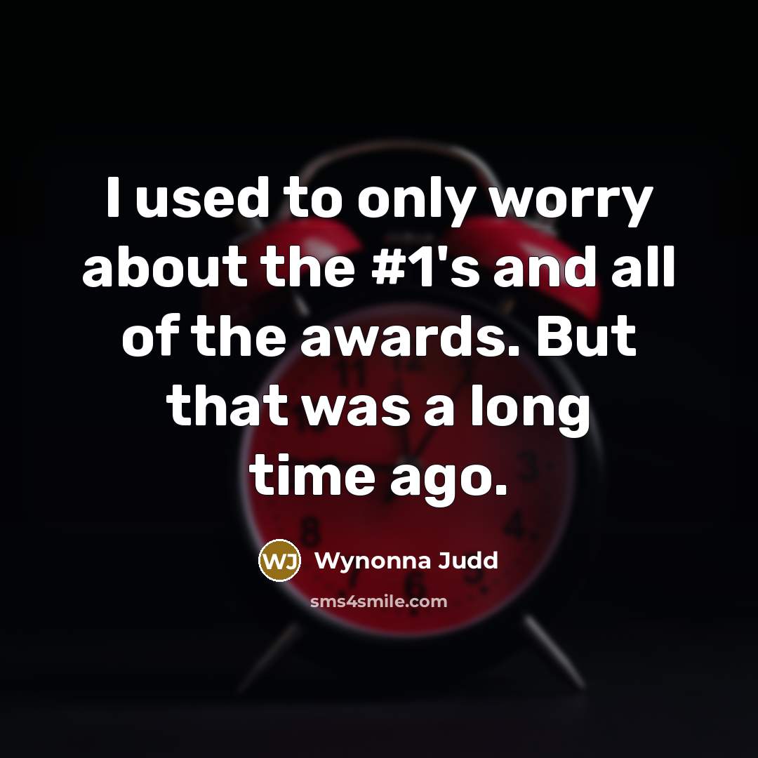 “I used to only worry about the #1's and all…” quote by Wynonna Judd