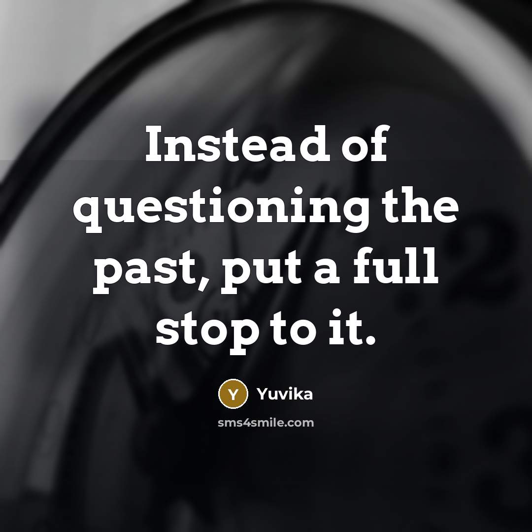 “Instead of questioning the past, put a full stop to…” quote by Yuvika