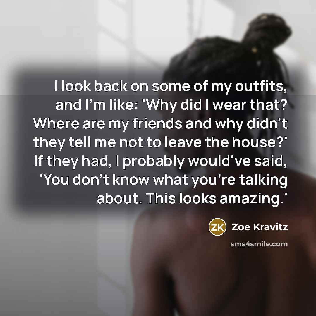 “I look back on some of my outfits, and I'm…” quote by Zoe Kravitz