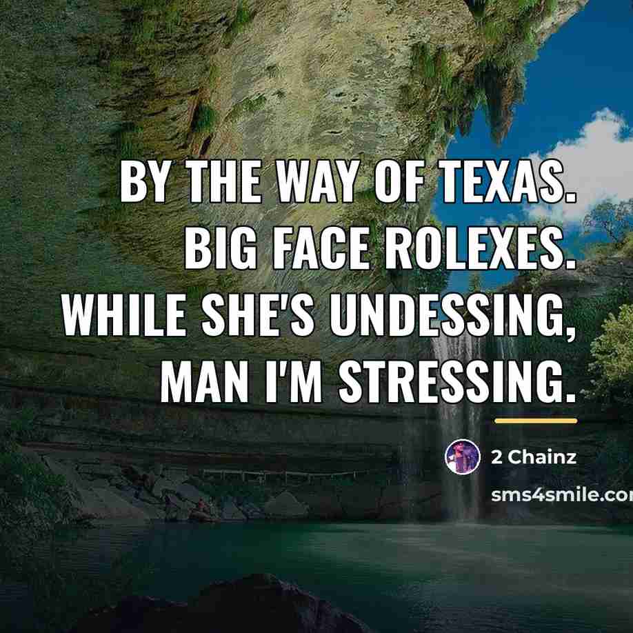 “By the way of Texas. Big face Rolexes. While she's…” quote by 2 Chainz