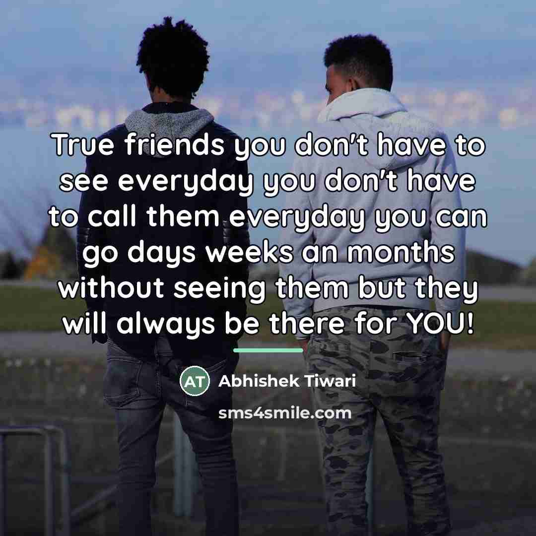 “True friends you don't have to see everyday you don't…” quote by Abhishek Tiwari
